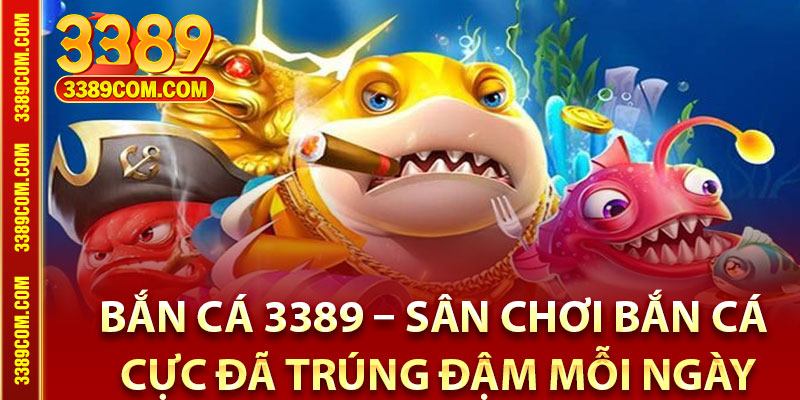 Đôi nét về Bắn cá 3389