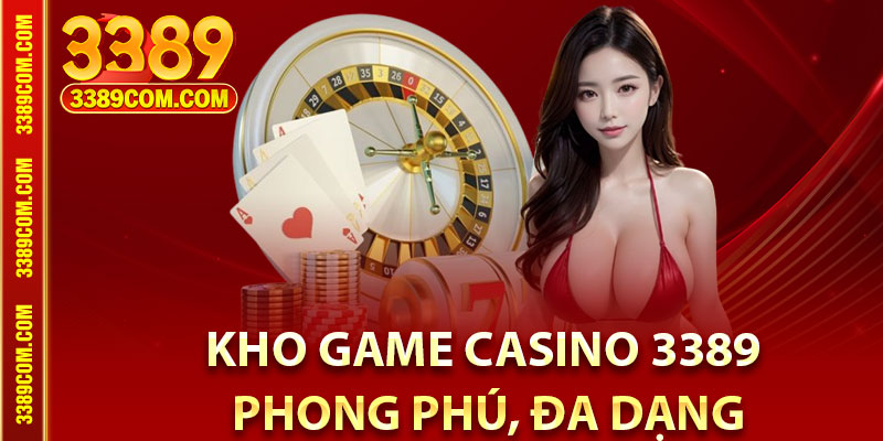 Casino 3389 – Địa chỉ Cá Cược Giải Trí Uy Tín Tại Châu Á 4 Kho game casino 3389 phong phú, đa dạng