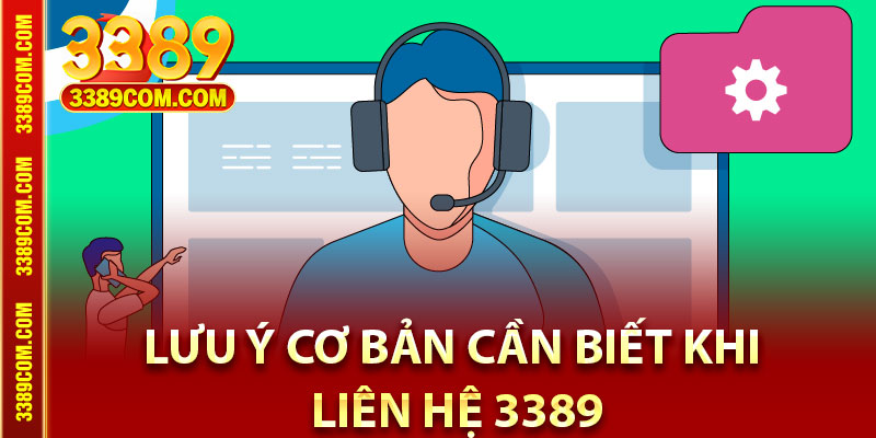 Liên Hệ 3389 – Giải Đáp Thắc Mắc Nhanh Chóng Hiệu Quả 3 Lưu ý cơ bản cần biết khi liên hệ 3389