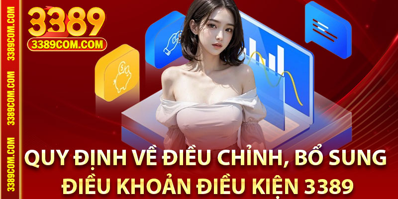 Điều Khoản Điều Kiện - Quy Tắc Cần Tuân Thủ Khi Tham Gia 3389 3 Quy định về điều chỉnh, bổ sung điều khoản điều kiện 3389