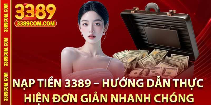 Nạp Tiền 3389 – Hướng Dẫn Thực Hiện Đơn Giản Nhanh Chóng