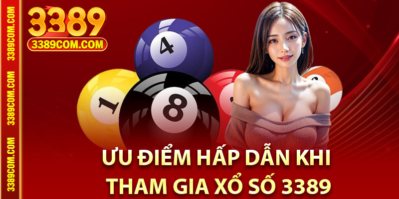 Xổ Số 3389 – Kết Quả Chính Xác, Nhận Thưởng Siêu Nhanh 3 Ưu điểm hấp dẫn khi tham gia xổ số 3389