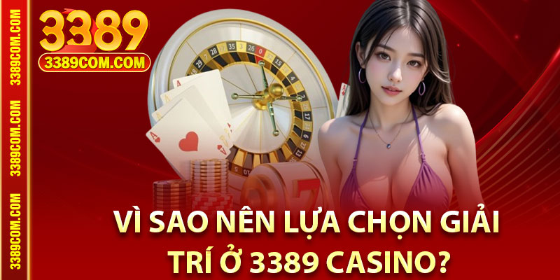 Casino 3389 – Địa chỉ Cá Cược Giải Trí Uy Tín Tại Châu Á 3 Vì sao nên lựa chọn giải trí ở 3389 casino?
